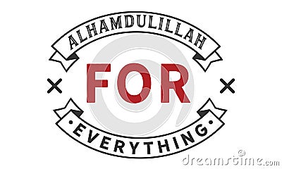 Alhamdulillah for Everything quote Vector Illustration